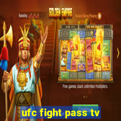 ufc fight pass tv